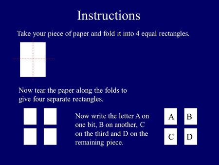 Instructions Take your piece of paper and fold it into 4 equal rectangles. Now tear the paper along the folds to give four separate rectangles. Now write.