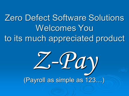 Zero Defect Software Solutions Welcomes You to its much appreciated product Z-Pay (Payroll as simple as 123…)