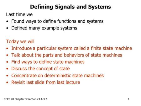 EECS 20 Chapter 3 Sections 3.1-3.21 Defining Signals and Systems Last time we Found ways to define functions and systems Defined many example systems Today.