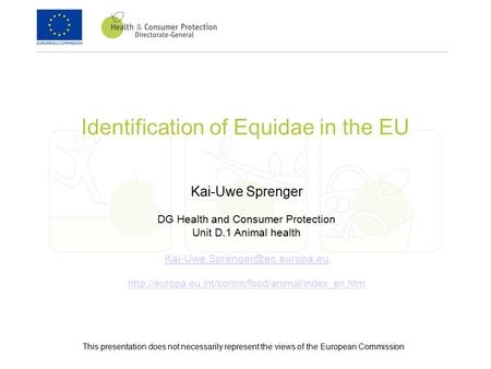 Identification of Equidae in the EU Kai-Uwe Sprenger DG Health and Consumer Protection Unit D.1 Animal health