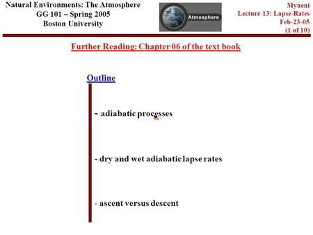 Outline Further Reading: Chapter 06 of the text book - adiabatic processes - dry and wet adiabatic lapse rates - ascent versus descent Natural Environments: