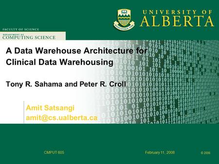 Faculty of Computer Science © 2006 CMPUT 605February 11, 2008 A Data Warehouse Architecture for Clinical Data Warehousing Tony R. Sahama and Peter R. Croll.