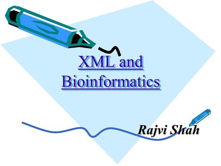 XML and Bioinformatics Rajvi Shah. What is XML ? XML stands for EXtensible Markup Language XML is a markup language much like HTML XML was designed to.