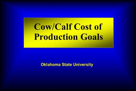 Cow/Calf Cost of Production Goals Oklahoma State University.