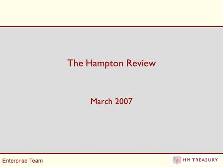 Enterprise Team The Hampton Review March 2007. Enterprise Team Background Business made a series of high level complaints about poor co- ordination and.