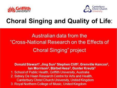 Choral Singing and Quality of Life: Australian data from the “Cross-National Research on the Effects of Choral Singing” project Donald Stewart 1, Jing.