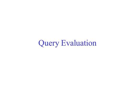 Query Evaluation. An SQL query and its RA equiv. Employees (sin INT, ename VARCHAR(20), rating INT, age REAL) Maintenances (sin INT, planeId INT, day.