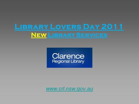 Library Lovers Day 2011 New Library Services www.crl.nsw.gov.au.