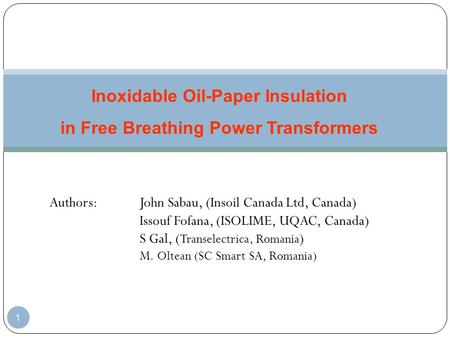 1 Inoxidable Oil-Paper Insulation in Free Breathing Power Transformers Authors: John Sabau, (Insoil Canada Ltd, Canada) Issouf Fofana, (ISOLIME, UQAC,