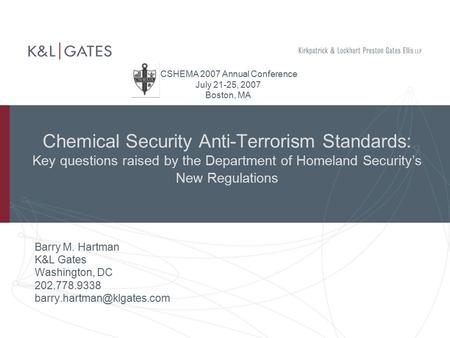 Chemical Security Anti-Terrorism Standards: Key questions raised by the Department of Homeland Security’s New Regulations Barry M. Hartman K&L Gates Washington,