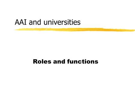 AAI and universities Roles and functions. The Smart Card Architect Objectives zBuild a secure Authentication and Authorization Infrastructure between.