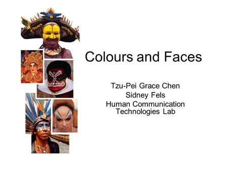Colours and Faces Tzu-Pei Grace Chen Sidney Fels Human Communication Technologies Lab.