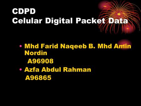CDPD Celular Digital Packet Data Mhd Farid Naqeeb B. Mhd Amin Nordin A96908 Azfa Abdul Rahman A96865.