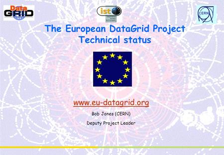 CERN The European DataGrid Project Technical status www.eu-datagrid.org Bob Jones (CERN) Deputy Project Leader.