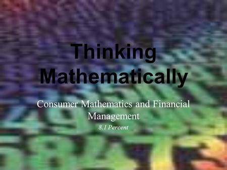 Thinking Mathematically Consumer Mathematics and Financial Management 8.1 Percent.