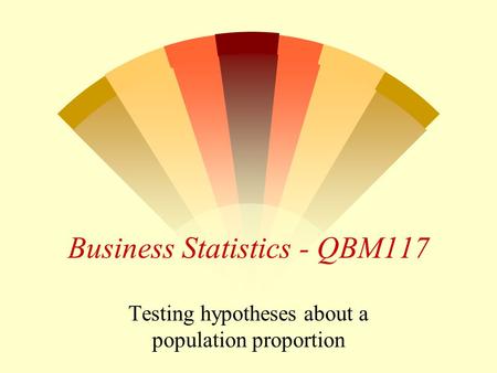 Business Statistics - QBM117 Testing hypotheses about a population proportion.