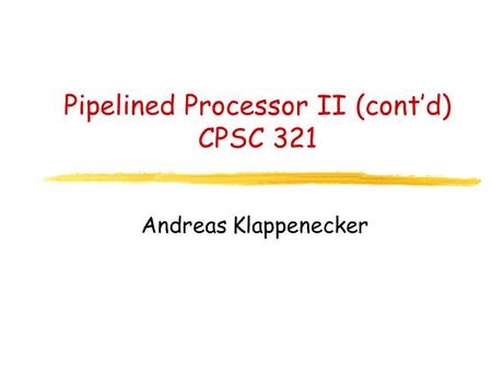 Pipelined Processor II (cont’d) CPSC 321