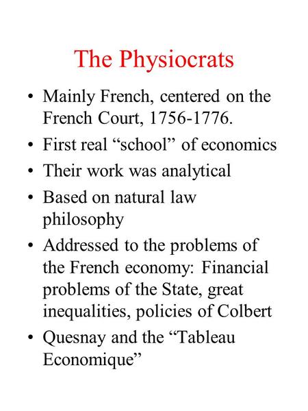 The Physiocrats Mainly French, centered on the French Court,