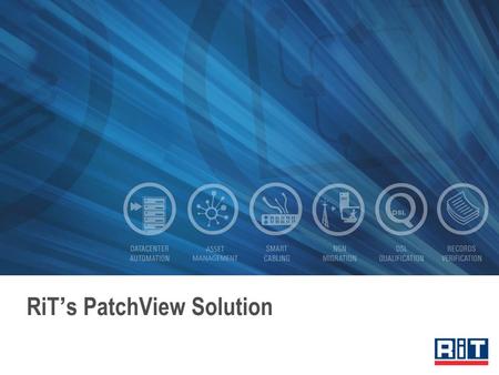 RiT ’ s PatchView Solution. A Selection of Key Customers.