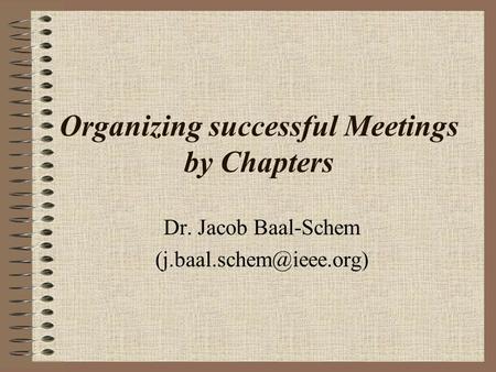 Organizing successful Meetings by Chapters Dr. Jacob Baal-Schem
