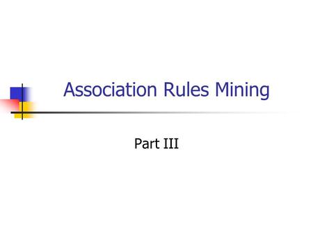 Association Rules Mining Part III. Multiple-Level Association Rules Items often form hierarchy. Items at the lower level are expected to have lower support.