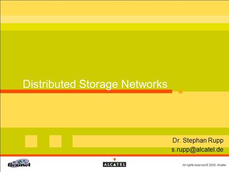 All rights reserved © 2005, Alcatel Distributed Storage Networks  Dr. Stephan Rupp 