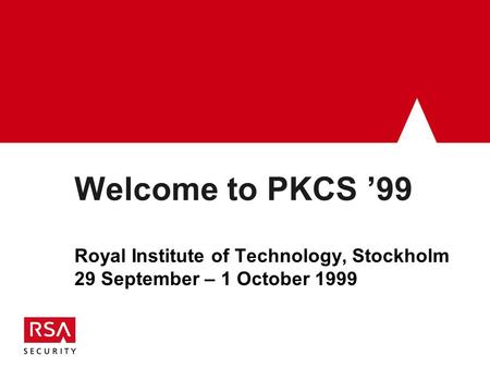 Welcome to PKCS ’99 Royal Institute of Technology, Stockholm 29 September – 1 October 1999.