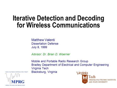 VIRGINIA POLYTECHNIC INSTITUTE & STATE UNIVERSITY MOBILE & PORTABLE RADIO RESEARCH GROUP MPRG Iterative Detection and Decoding for Wireless Communications.
