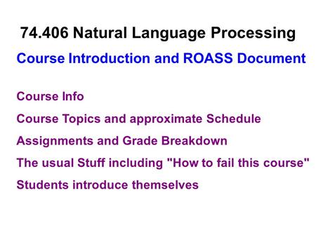 Course Info Course Topics and approximate Schedule Assignments and Grade Breakdown The usual Stuff including How to fail this course Students introduce.