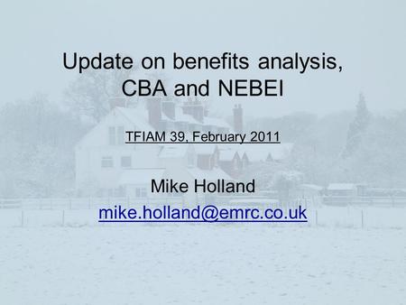 Update on benefits analysis, CBA and NEBEI TFIAM 39, February 2011 Mike Holland