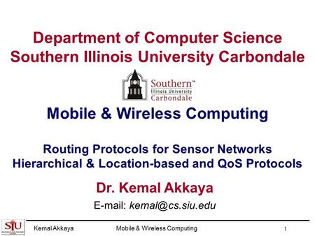 E-mail: kemal@cs.siu.edu Department of Computer Science Southern Illinois University Carbondale Mobile & Wireless Computing Routing Protocols for Sensor.