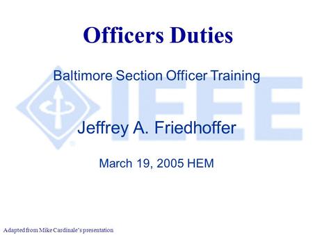 March 2005 Baltimore Training Officers Duties Jeffrey A. Friedhoffer March 19, 2005 HEM Baltimore Section Officer Training Adapted from Mike Cardinale’s.
