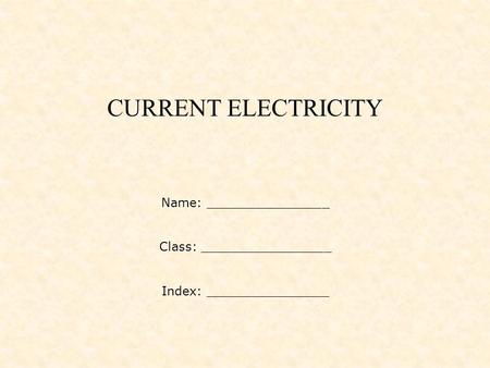 CURRENT ELECTRICITY Name: ________________ Class: _________________