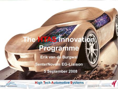 High Tech Automotive Systems HTAS empowered by the Ministry of Economic Affairs High Tech Automotive Systems Innovation Programme The HTAS Innovation Programme.