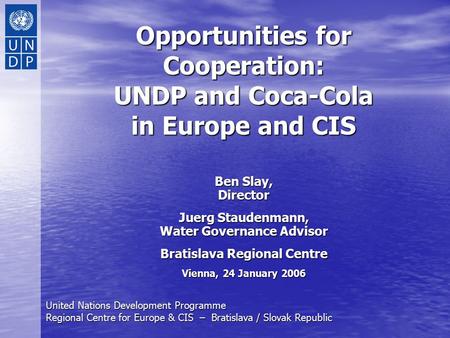 United Nations Development Programme Regional Centre for Europe & CIS – Bratislava / Slovak Republic Opportunities for Cooperation: UNDP and Coca-Cola.