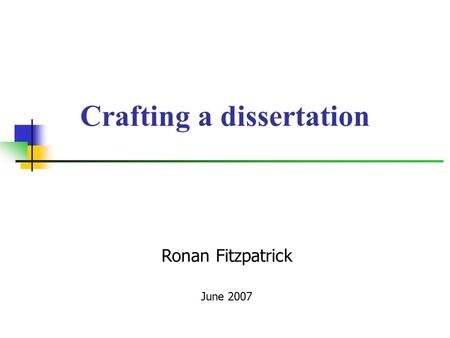 Crafting a dissertation Ronan Fitzpatrick June 2007.