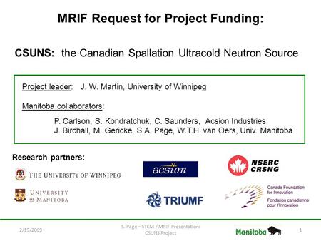 2/19/2009 S. Page – STEM / MRIF Presentation: CSUNS Project 1 MRIF Request for Project Funding: CSUNS: the Canadian Spallation Ultracold Neutron Source.