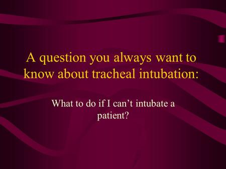 A question you always want to know about tracheal intubation: What to do if I can’t intubate a patient?