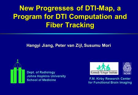 New Progresses of DTI-Map, a Program for DTI Computation and Fiber Tracking Hangyi Jiang, Peter van Zijl, Susumu Mori Dept. of Radiology Johns Hopkins.