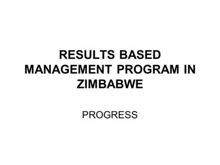 RESULTS BASED MANAGEMENT PROGRAM IN ZIMBABWE