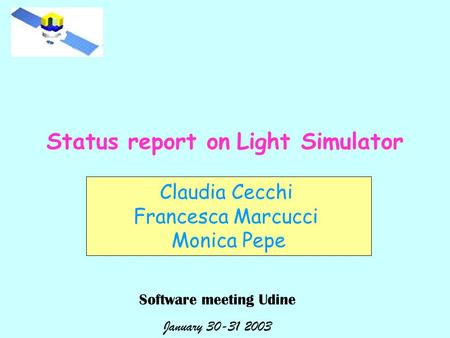 Status report on Light Simulator Claudia Cecchi Francesca Marcucci Monica Pepe Software meeting Udine January 30-31 2003.