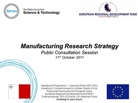 ERDF083 - Manufacturing Research Strategy Public Consultation Session 11/10/2011 1 Manufacturing Research Strategy Public Consultation Session 11 th October.