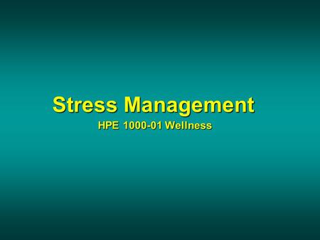Stress Management HPE 1000-01 Wellness Stress Management HPE 1000-01 Wellness.