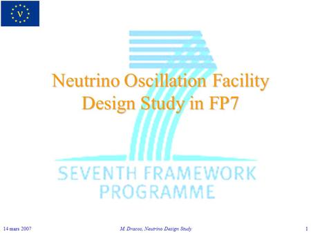 14 mars 2007M. Dracos, Neutrino Design Study1 Neutrino Oscillation Facility Design Study in FP7.