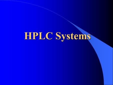 HPLC Systems. Column Chromatography HPLC Modes HPLC – System Components.