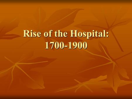 Rise of the Hospital: 1700-1900. Islamic Medical Institutions Hospitals Hospitals More medically oriented than their western counterparts More medically.