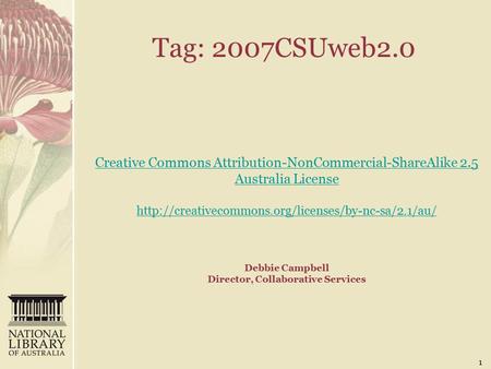 Tag: 2007CSUweb2.0 1 Creative Commons Attribution-NonCommercial-ShareAlike 2.5 Australia License  Creative.