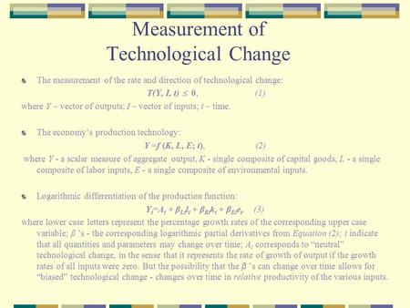 Measurement of Technological Change The measurement of the rate and direction of technological change: T(Y, I, t)  0, (1) where Y – vector of outputs;