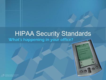 HIPAA Security Standards What’s happening in your office?