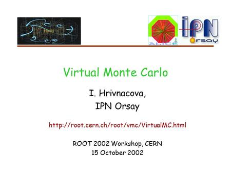 Virtual Monte Carlo I. Hrivnacova, IPN Orsay